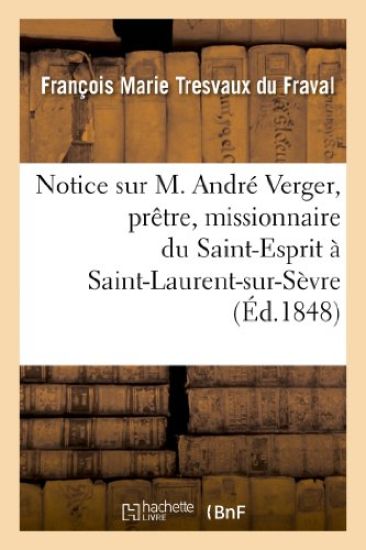 Notice Sur M. André Verger, Prêtre, Missionnaire Du Saint-Esprit À Saint-Laurent-Sur-Sèvre