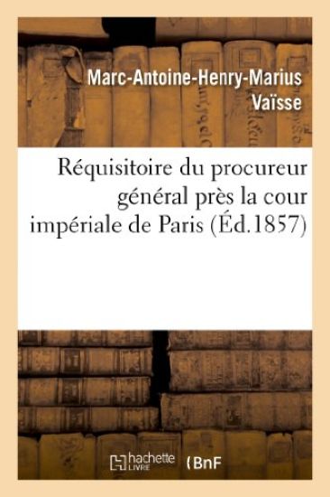 Réquisitoire Du Procureur Général Près La Cour Impériale de Paris: Complot Contre La Vie