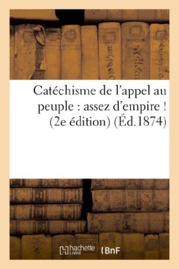 Catéchisme de l'Appel Au Peuple: Assez d'Empire ! (2e Édition)