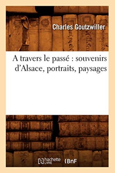 A Travers Le Passé Souvenirs d'Alsace, Portraits, Paysages