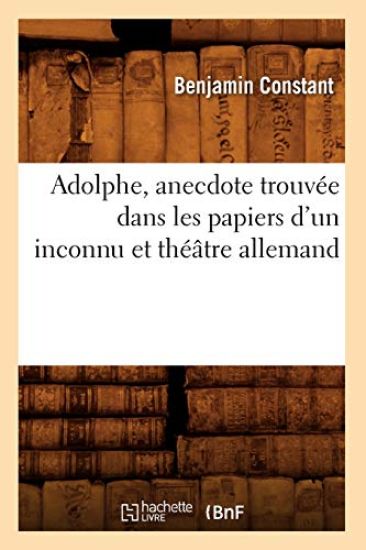Adolphe, Anecdote Trouvée Dans Les Papiers d'Un Inconnu Et Théâtre Allemand