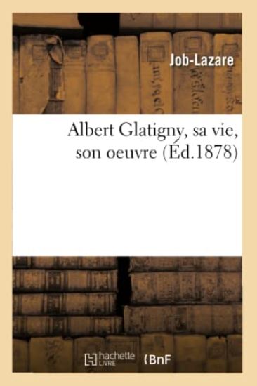 Albert Glatigny, Sa Vie, Son Oeuvre (Éd.1878)