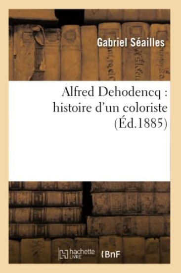 Alfred Dehodencq: Histoire d'Un Coloriste (Éd.1885)