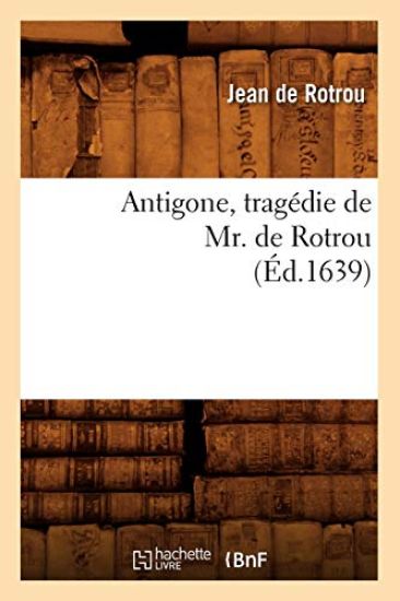 Antigone, Tragédie de Mr. de Rotrou (Éd.1639)