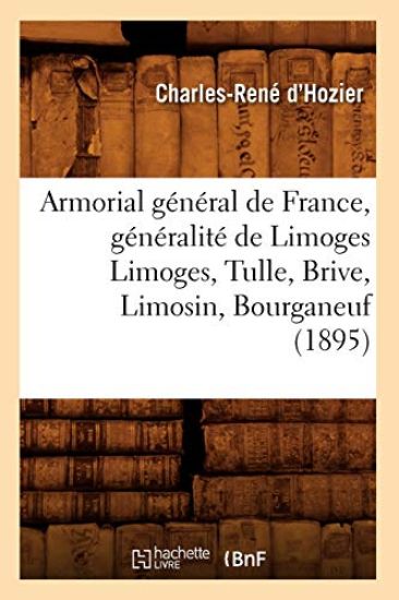Armorial Général de France, Généralité de Limoges Limoges, Tulle, Brive, Limosin, Bourganeuf (1895)