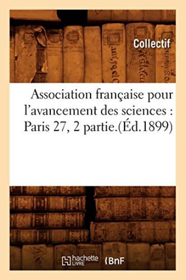Association Française Pour l'Avancement Des Sciences: Paris 27, 2 Partie.(Éd.1899)
