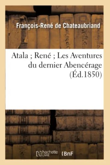 Atala René Les Aventures Du Dernier Abencérage (Éd.1850)