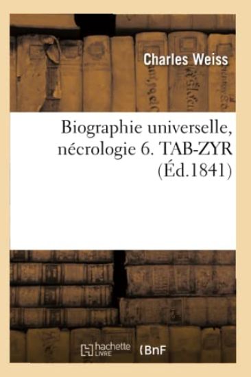 Biographie Universelle, Nécrologie 6. Tab-Zyr (Éd.1841)