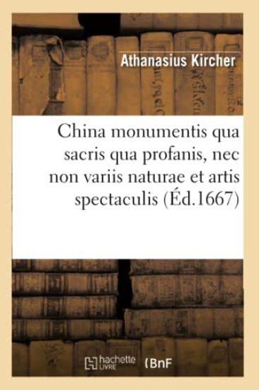 China Monumentis Qua Sacris Qua Profanis, NEC Non Variis Naturae Et Artis Spectaculis (Éd.1667)