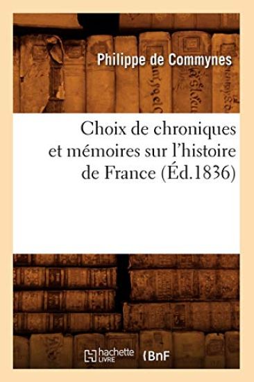 Choix de Chroniques Et Mémoires Sur l'Histoire de France (Éd.1836)