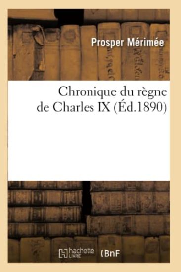 Chronique Du Règne de Charles IX (Éd.1890)
