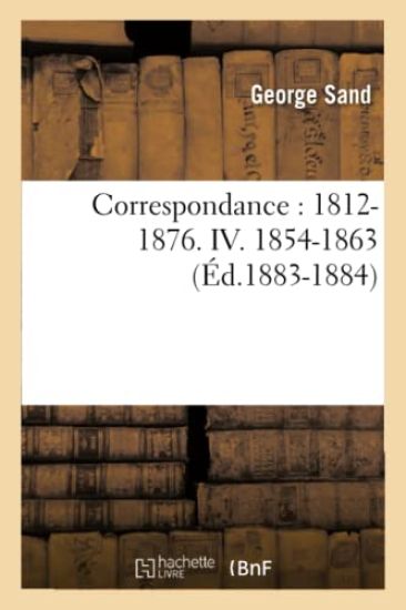 Correspondance: 1812-1876. IV. 1854-1863 (Éd.1883-1884)
