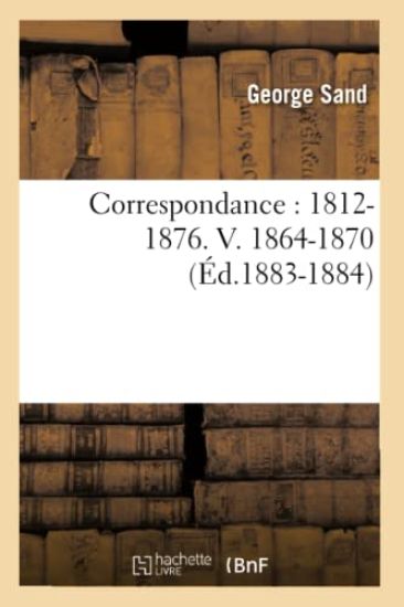 Correspondance: 1812-1876. V. 1864-1870 (Éd.1883-1884)