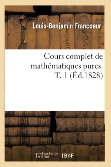 Cours Complet de Mathématiques Pures. T. 1 (Éd.1828)