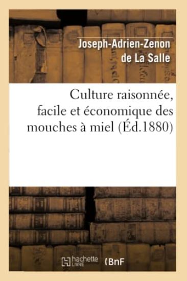 Culture Raisonnée, Facile Et Économique Des Mouches À Miel (Éd.1880)