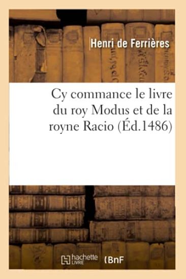 Cy Commance Le Livre Du Roy Modus Et de la Royne Racio, (Éd.1486)