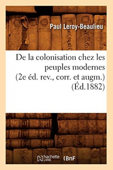 de la Colonisation Chez Les Peuples Modernes (2e Éd. Rev., Corr. Et Augm.) (Éd.1882)