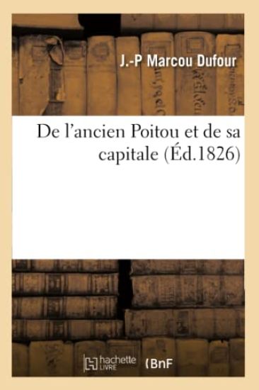 de l'Ancien Poitou Et de Sa Capitale (Éd.1826)