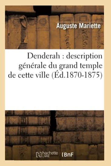 Denderah: Description Générale Du Grand Temple de Cette Ville (Éd.1870-1875)