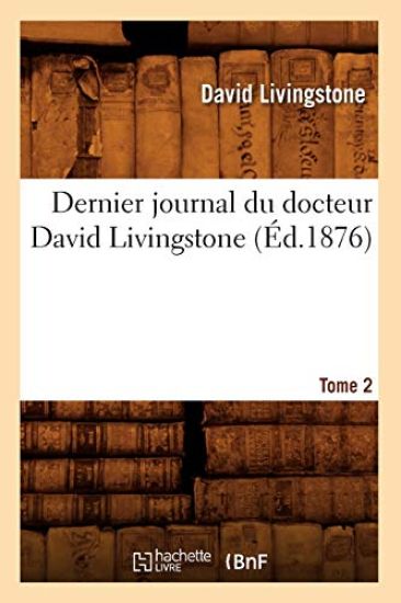 Dernier Journal Du Docteur David Livingstone, Tome 2 (Éd.1876)
