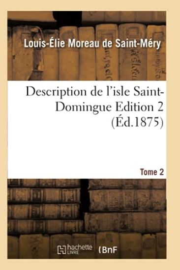 Description de l'Isle Saint-Domingue. Édition 2, Tome 2 (Éd.1875)