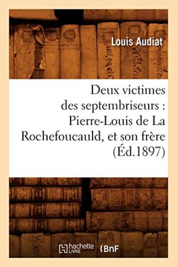 Deux Victimes Des Septembriseurs: Pierre-Louis de la Rochefoucauld, Et Son Frère (Éd.1897)