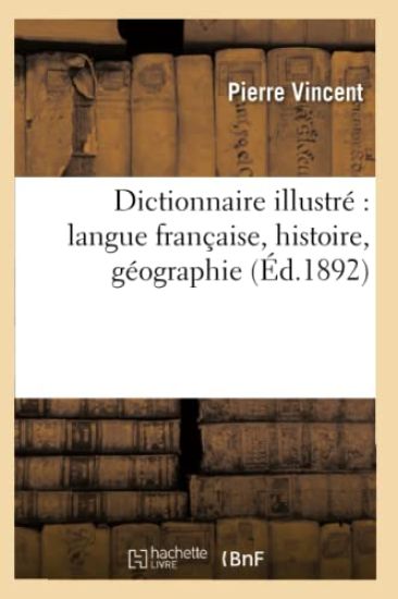 Dictionnaire Illustré Langue Française, Histoire, Géographie (Éd.1892)