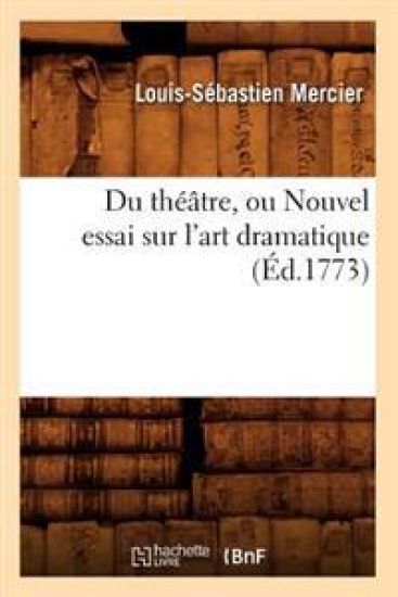 Du Théâtre, Ou Nouvel Essai Sur l'Art Dramatique (Éd.1773)