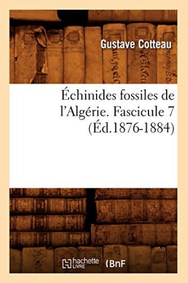 Échinides Fossiles de l'Algérie. Fascicule 7 (Éd.1876-1884)