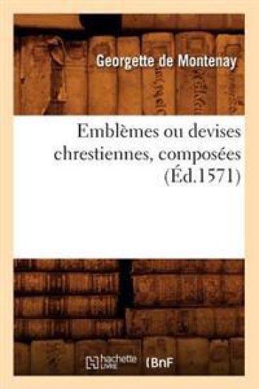 Emblèmes Ou Devises Chrestiennes, Composées (Éd.1571)