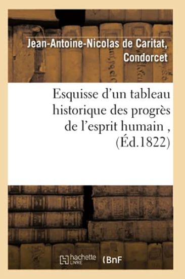 Esquisse d'Un Tableau Historique Des Progrès de l'Esprit Humain, (Éd.1822)