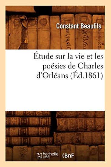 Étude Sur La Vie Et Les Poésies de Charles d'Orléans (Éd.1861)