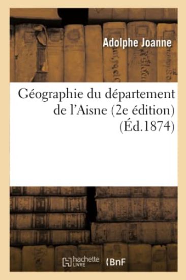 Géographie Du Département de l'Aisne (2e Édition) (Éd.1874)