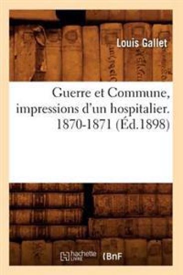 Guerre Et Commune, Impressions d'Un Hospitalier. 1870-1871 (Éd.1898)
