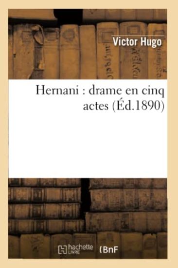 Hernani: Drame En Cinq Actes (Éd.1890)
