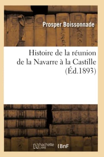 Histoire de la Réunion de la Navarre À La Castille (Éd.1893)