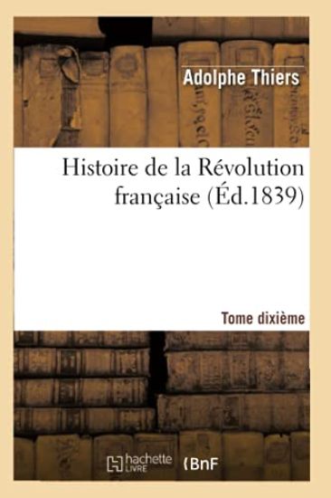 Histoire de la Révolution Française. Tome Dixième (Éd.1839)