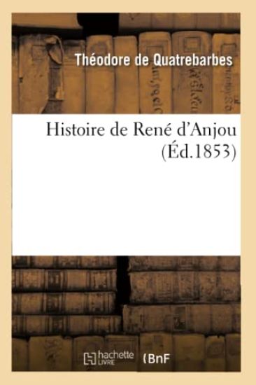 Histoire de René d'Anjou, (Éd.1853)