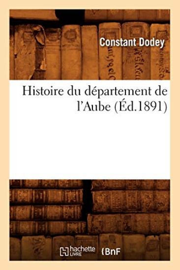 Histoire Du Département de l'Aube, (Éd.1891)