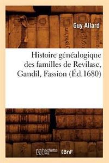 Histoire Généalogique Des Familles de Revilasc, Gandil, Fassion, (Éd.1680)