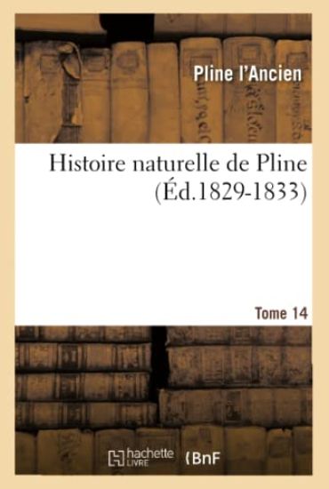 Histoire Naturelle de Pline. Tome 14 (Éd.1829-1833)
