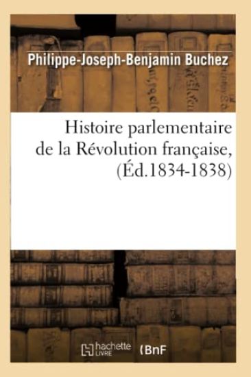 Histoire Parlementaire de la Révolution Française, (Éd.1834-1838)
