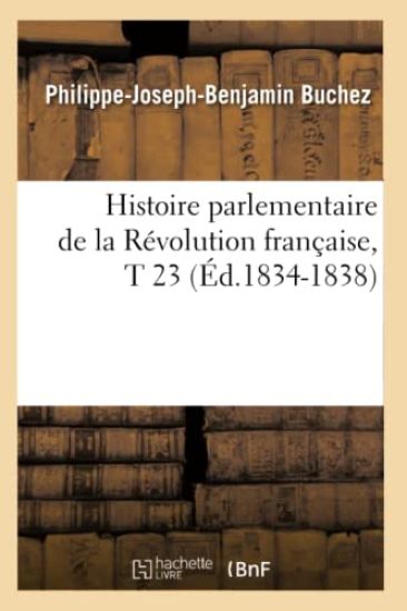Histoire Parlementaire de la Révolution Française, T 23 (Éd.1834-1838)