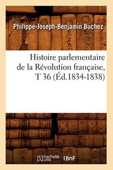Histoire Parlementaire de la Révolution Française, T 36 (Éd.1834-1838)