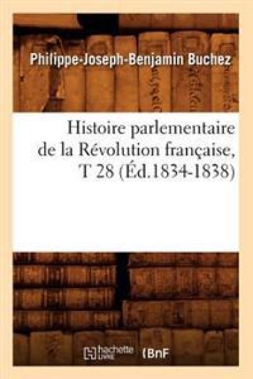 Histoire Parlementaire de la Révolution Française, T 28 (Éd.1834-1838)