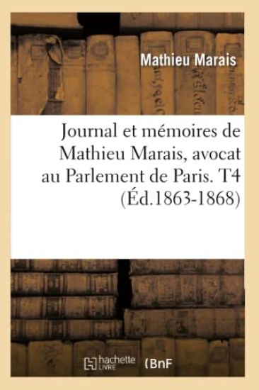 Journal Et Mémoires de Mathieu Marais, Avocat Au Parlement de Paris. T4 (Éd.1863-1868)