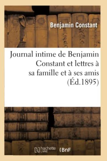 Journal Intime de Benjamin Constant Et Lettres À Sa Famille Et À Ses Amis (Éd.1895)