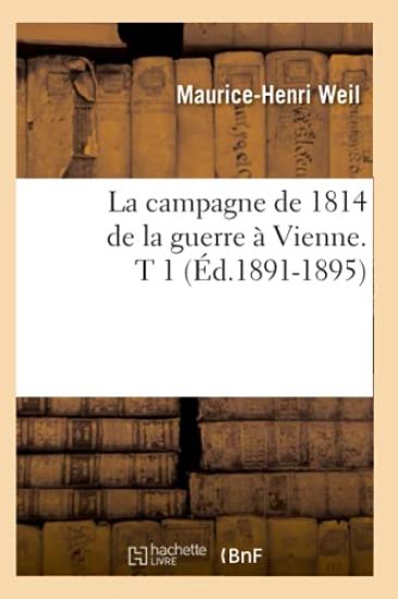 La Campagne de 1814 de la Guerre À Vienne. T 1 (Éd.1891-1895)