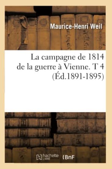 La Campagne de 1814 de la Guerre À Vienne. T 4 (Éd.1891-1895)