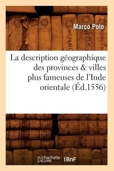 La Description G?ographique Des Provinces & Villes Plus Fameuses de l'Inde Orientale, (?d.1556)